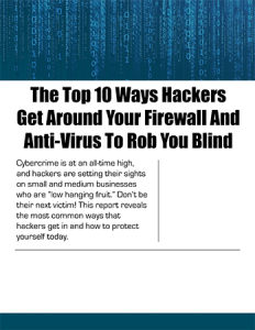 The Top 10 Ways Hackers Get Around Your Firewall And Anti-Virus To Rob You Blind