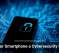 Is Your Smartphone a Cybersecurity Risk?